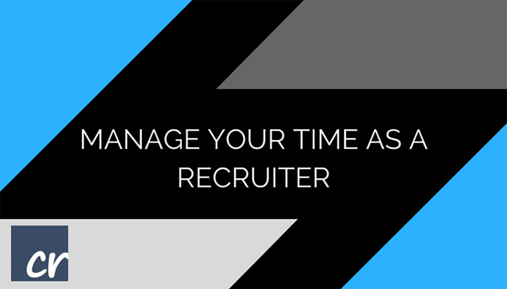 Manage Your Time As A Recruiter