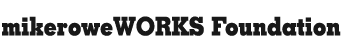 mikerowe-works-foundation-logo Mikerowe Works Foundation Logo
