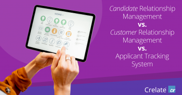 Candidate Relationship Management vs. Customer Relationship Management vs. Applicant Tracking System